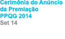 Cerimônia do Anúncio da Premiação PPQG 2014 Set 14