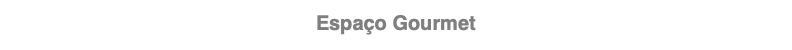 Espaço Gourmet