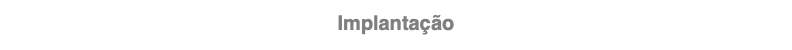 Implantação