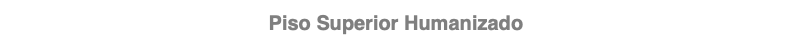 Piso Superior Humanizado